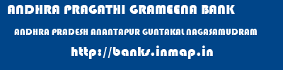 ANDHRA PRAGATHI GRAMEENA BANK  ANDHRA PRADESH ANANTAPUR GUNTAKAL NAGASAMUDRAM  banks information 